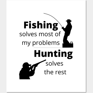 Fishing solves most my problems, hunting solves the rest Posters and Art